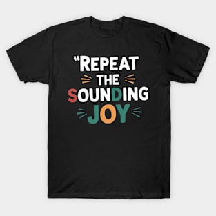 repeat the sounding joy T-Shirt